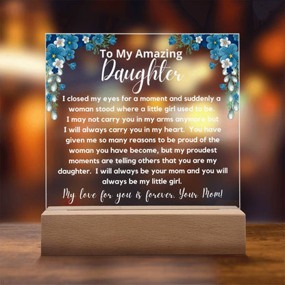 To My Amazing Daughter - Always Be My Little Girl  Acrylic Plaque